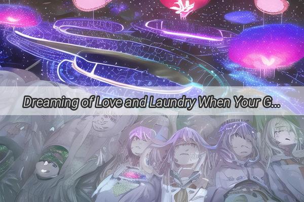 Dreaming of Love and Laundry When Your Girlfriend Cleans Your Pants in a Nightly Romance